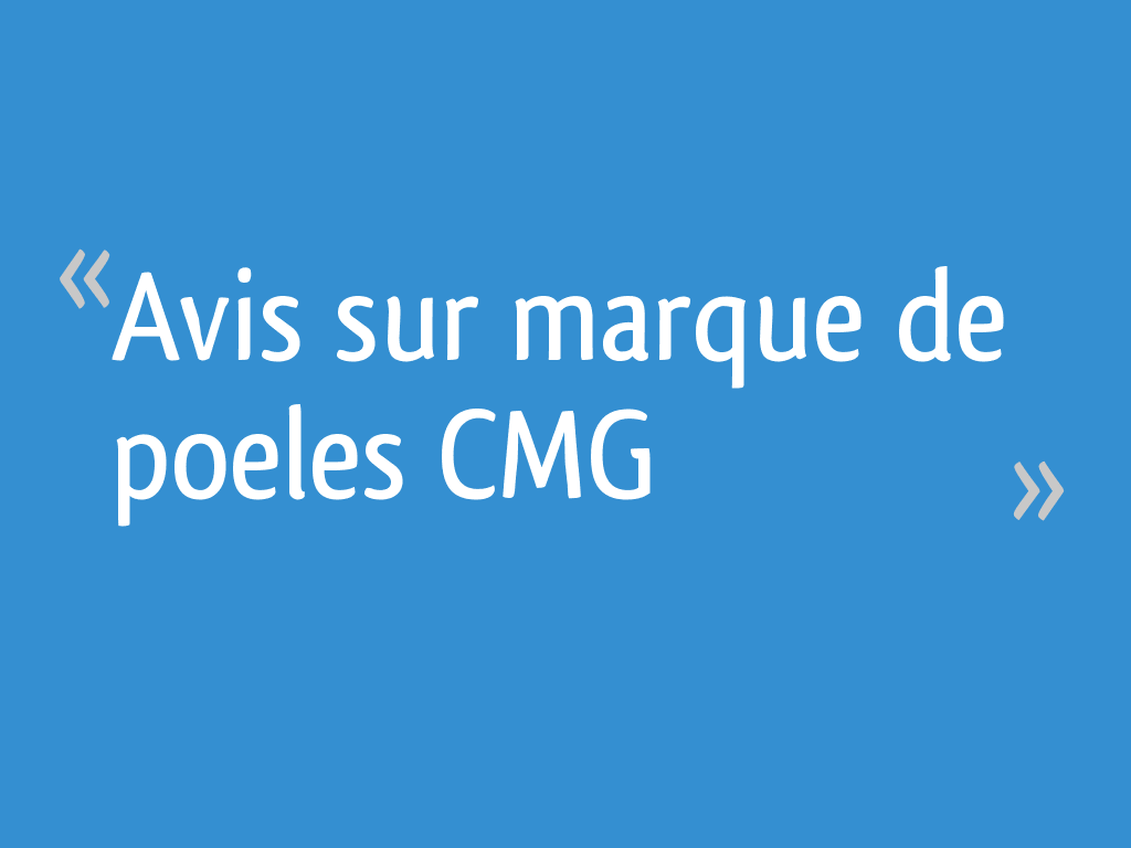 Avis sur marque de poeles CMG