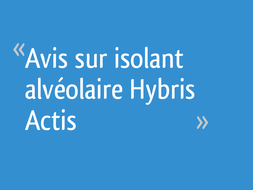 Avis sur isolant alvéolaire Hybris Actis