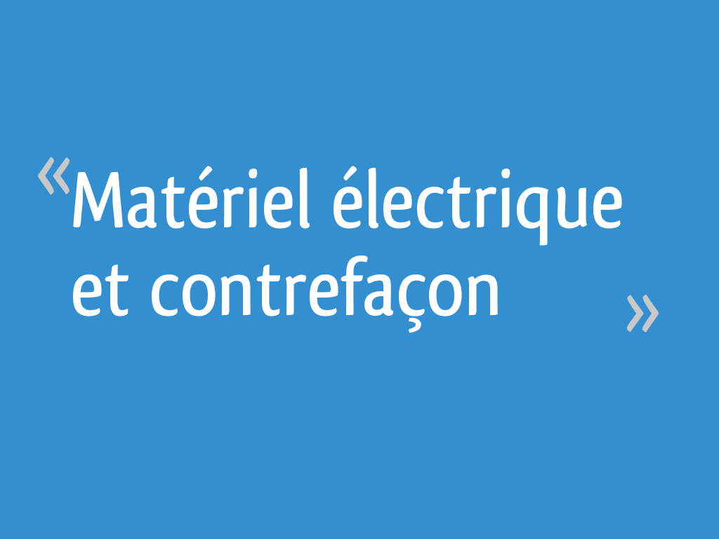 Matériel électrique et contrefaçon