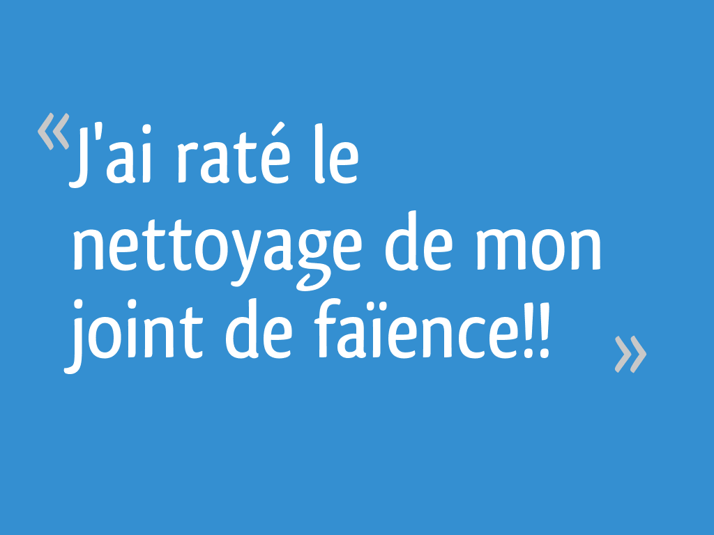 J Ai Rate Le Nettoyage De Mon Joint De Faience 12 Messages