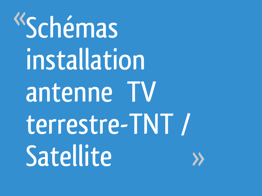 schema montage electronique: Schémas installation antenne TV terrestre-TNT  / Satellite