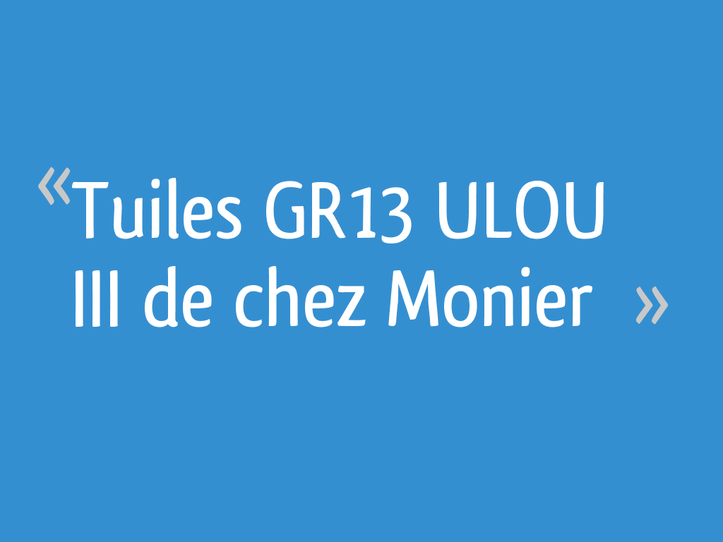 Tuiles GR13 ULOU III de chez Monier