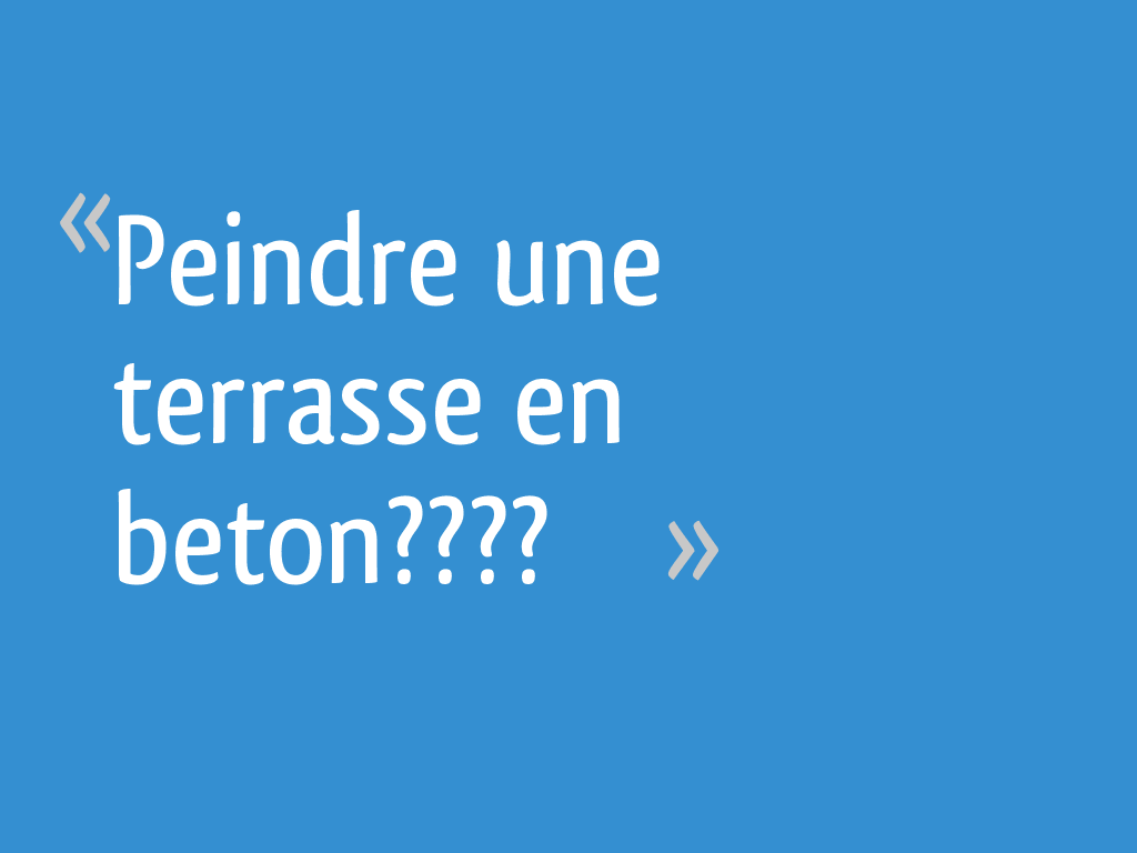 Comment Peindre Une Terrasse En Bois Ou Beton