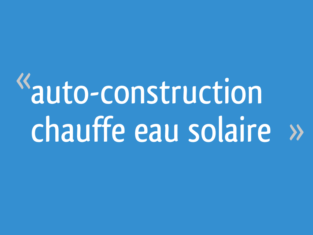 Mon Chauffe-Eau Solaire : Plans, Autoconstruction et Installation