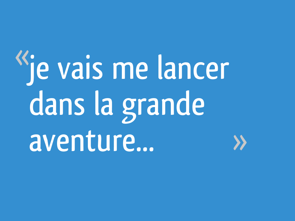 je-vais-me-lancer-dans-la-grande-aventure-6-messages