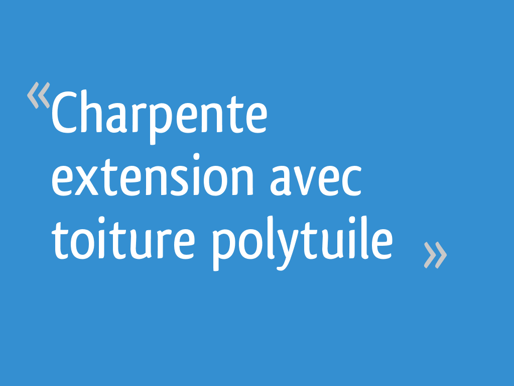 charpente extension avec toiture polytuile 20 messages ardoise naturelle prix du bois de au m3