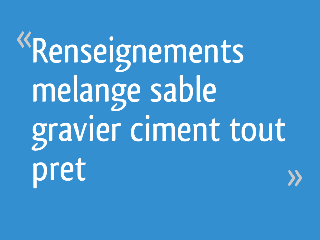 Renseignements melange sable gravier ciment tout pret 11 messages