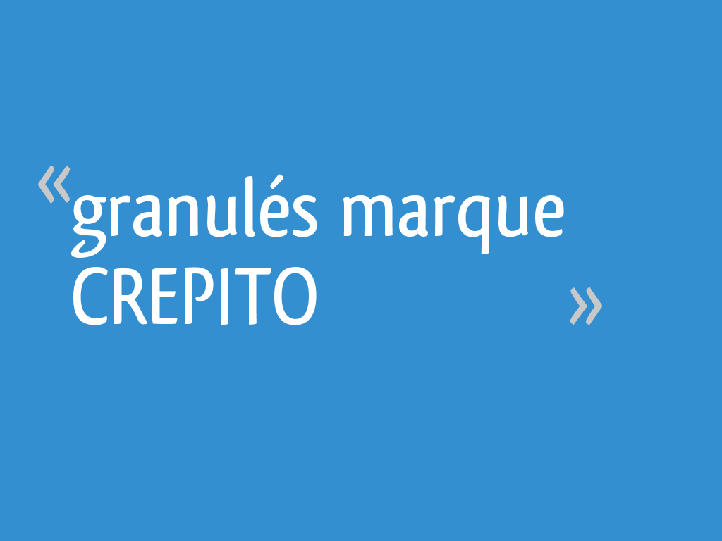 Granulé crepito avis hot sale