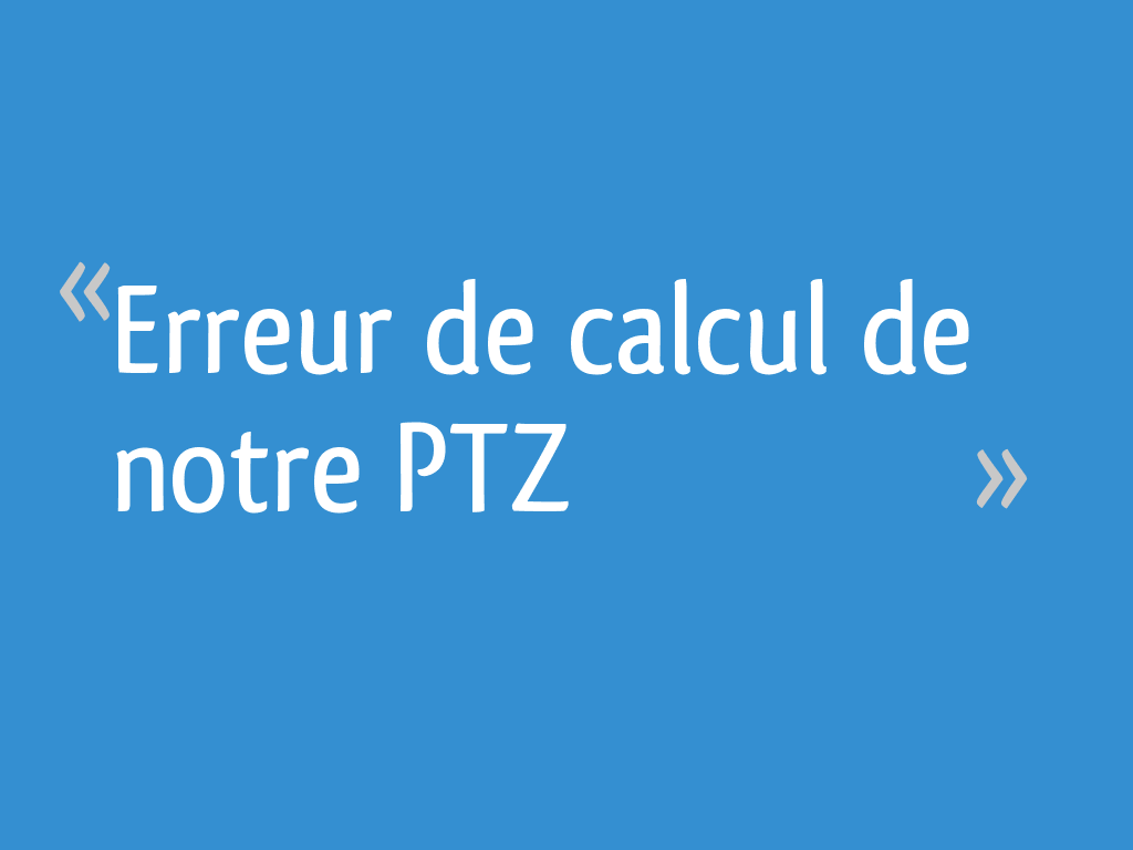 erreur-de-calcul-de-notre-ptz-26-messages