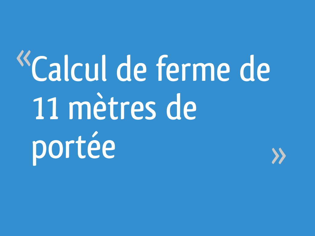 Calcul De Ferme De 11 Mètres De Portée 31 Messages