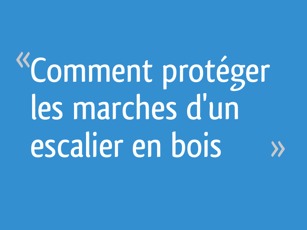 Comment protéger les marches d'un escalier en bois ?