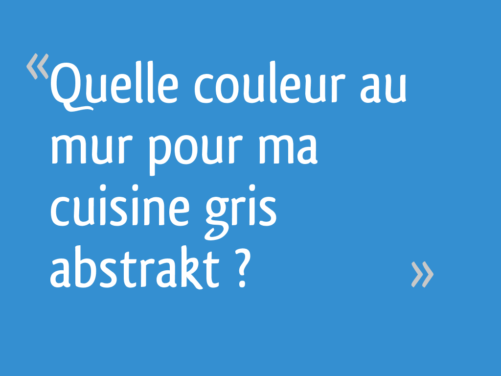 Quelle Couleur Au Mur Pour Ma Cuisine Gris Abstrakt 12