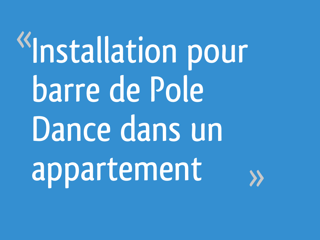 Installation pour barre de Pole Dance dans un appartement - 24 messages