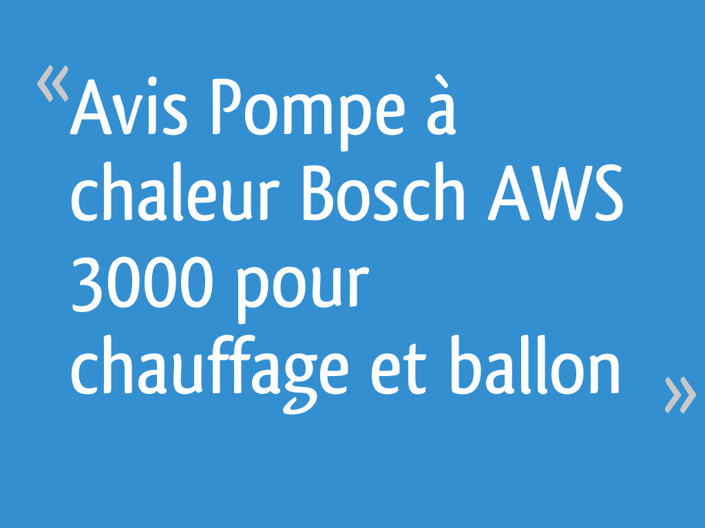 Avis Pompe à Chaleur Bosch Aws 3000 Pour Chauffage Et Ballon