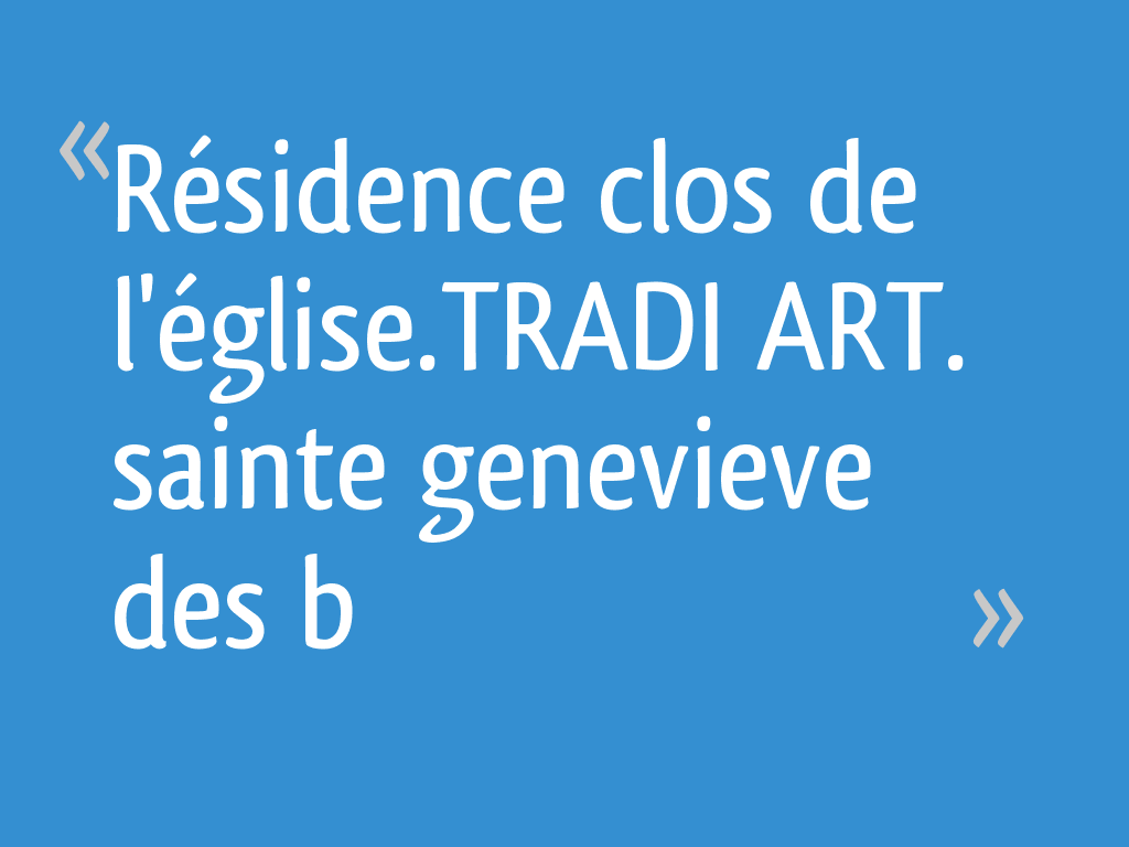 Residence Clos De L Eglise Tradi Art Sainte Genevieve Des B Essonne 53 Messages