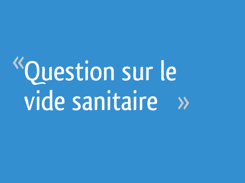 Forum de questions sur le vide sanitaire