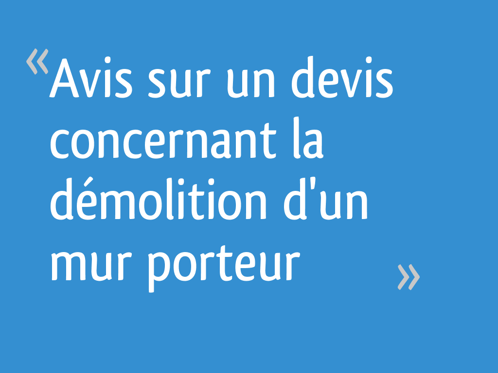 Avis Sur Un Devis Concernant La Demolition D Un Mur Porteur Resolu 24 Messages