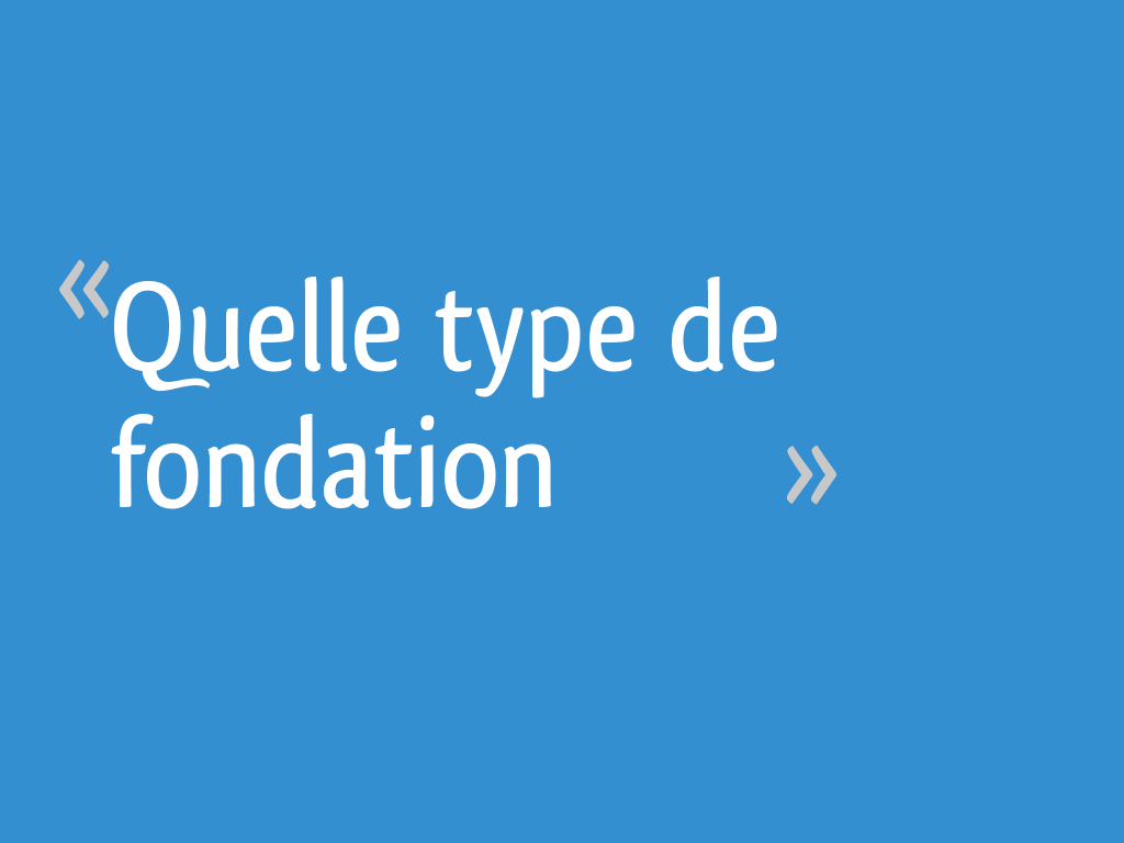 Quelle type de fondation  17 messages