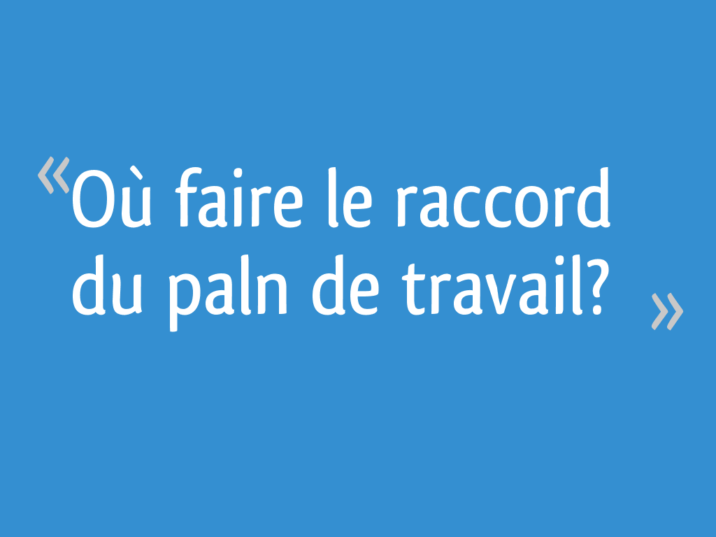 Où faire le raccord du paln de travail? - 24 messages