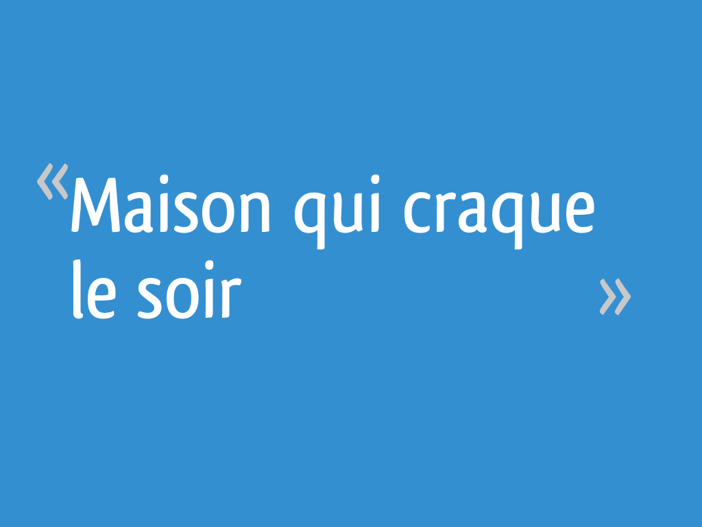 Maison Qui Craque Le Soir 9 Messages