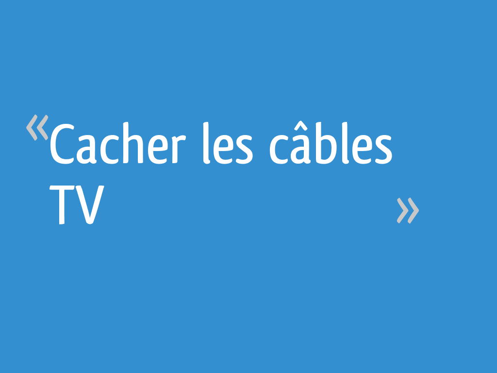Cacher les câbles TV - 17 messages