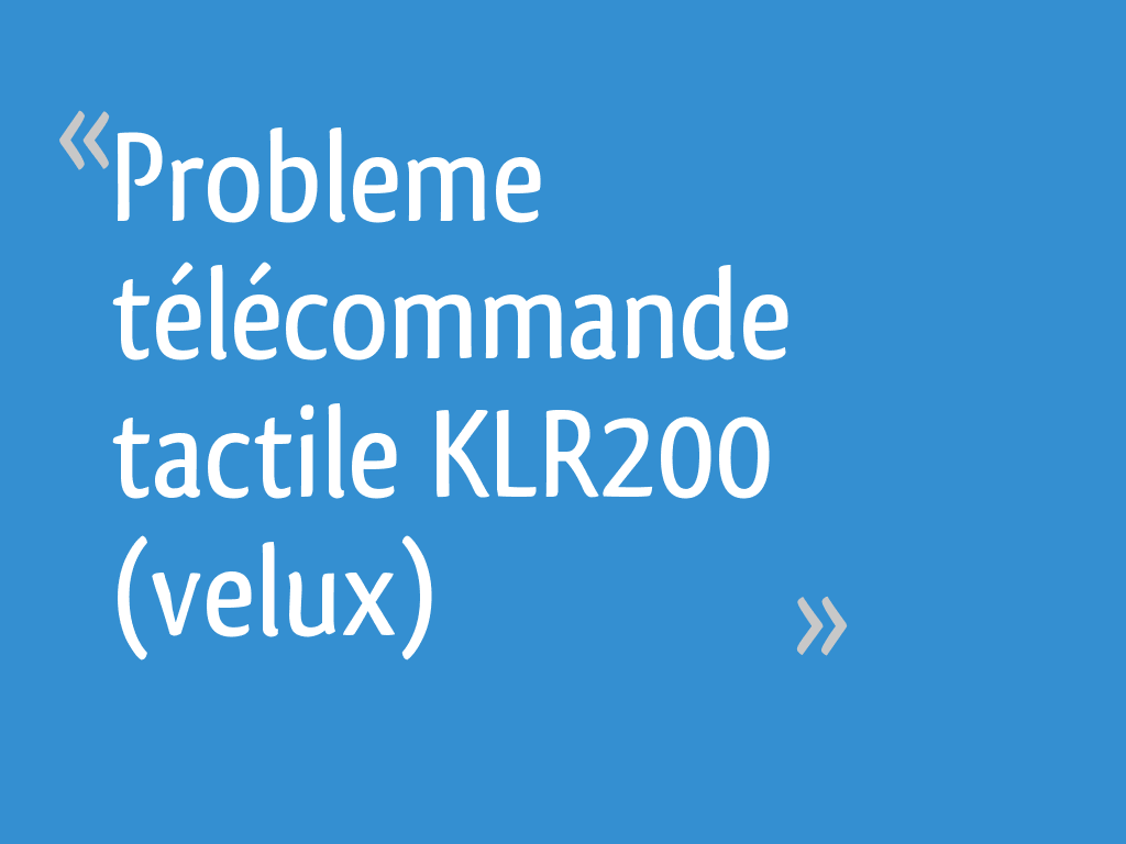 Divers] Problème appairage volet roulant VELUX SSL avec télécommande KLR 200