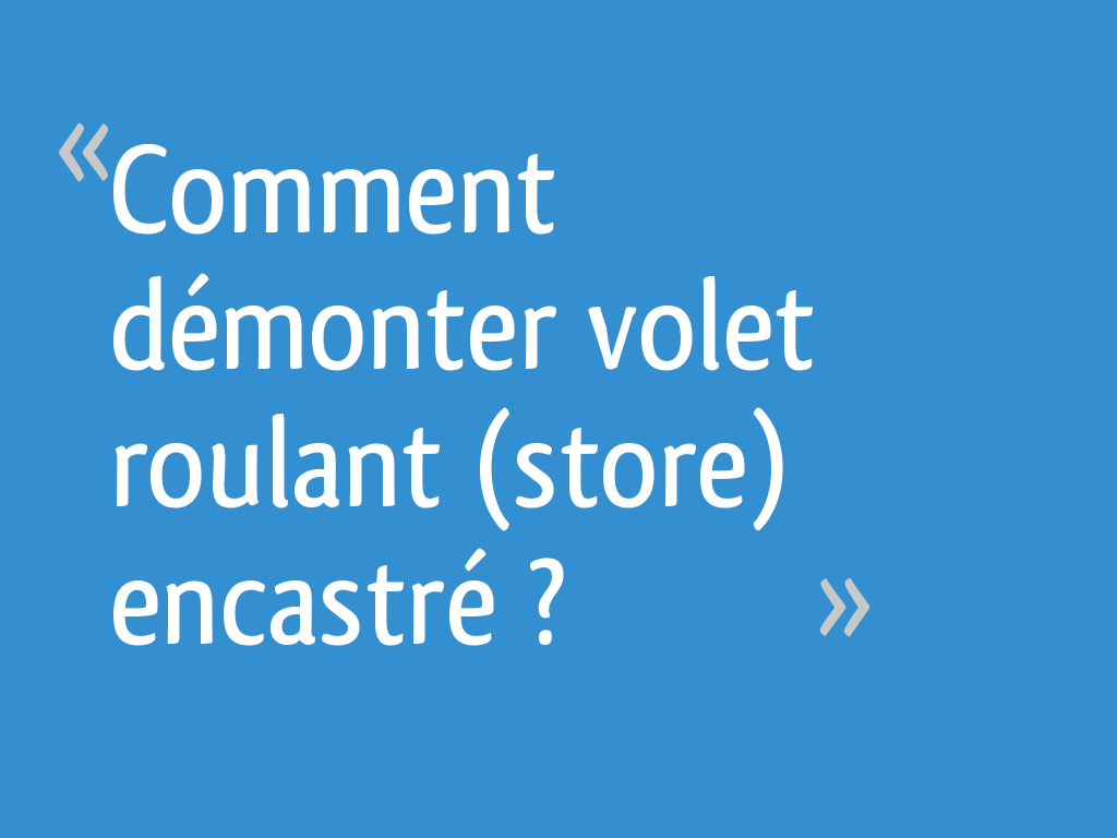 Comment Demonter Volet Roulant Store Encastre 5 Messages