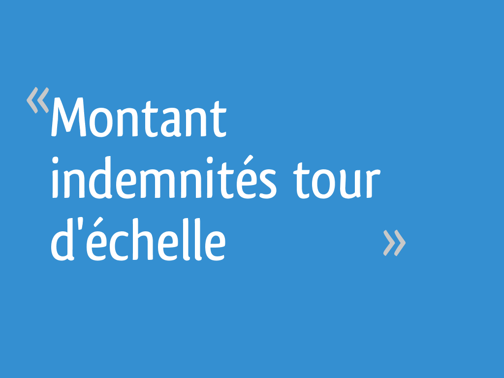 Montant Indemnites Tour D Echelle 34 Messages