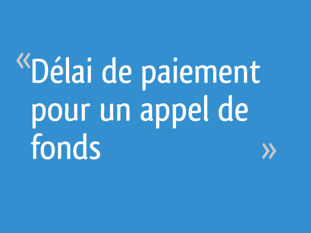 Delai De Paiement Pour Un Appel De Fonds 19 Messages