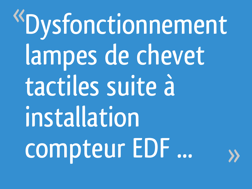 Dysfonctionnement Lampes De Chevet Tactiles Suite A Installation Compteur Edf Linky 54 Messages