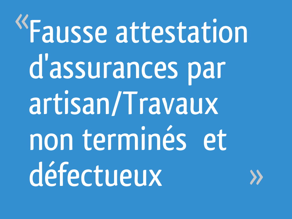 Fausse Attestation D Assurances Par Artisan Travaux Non