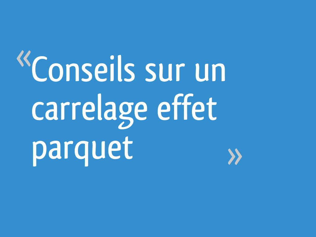 Conseils Sur Un Carrelage Effet Parquet