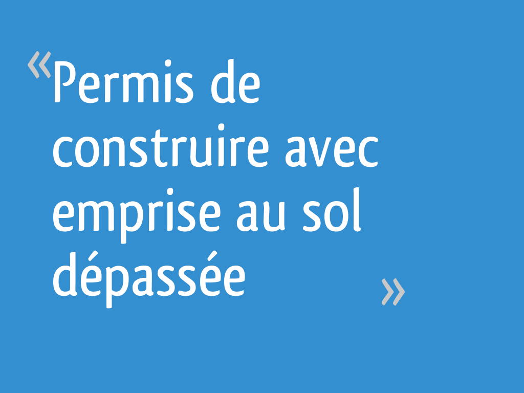 Permis De Construire Avec Emprise Au Sol Depassee 14 Messages