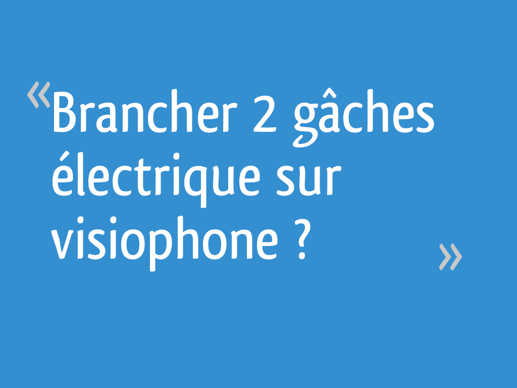 Brancher 2 gâches électrique sur visiophone ? - 6 messages