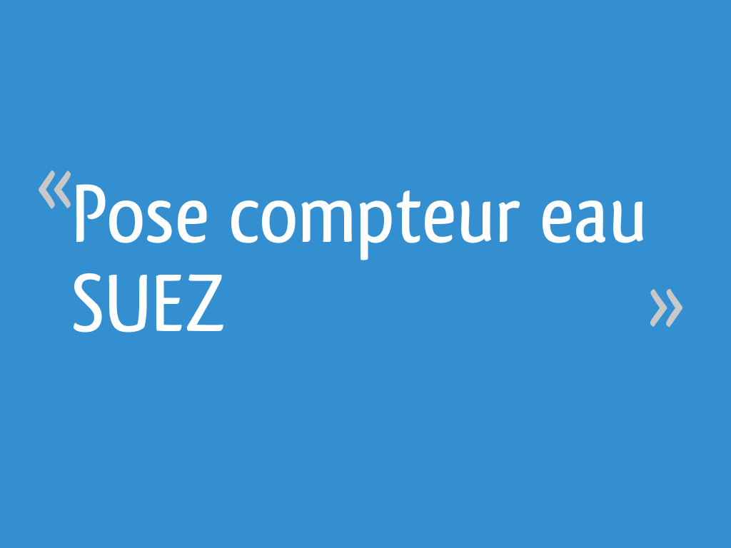 Pose Compteur Eau Suez 5 Messages