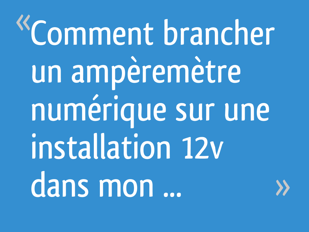 Comment brancher un voltmètre ampèremètre chinois