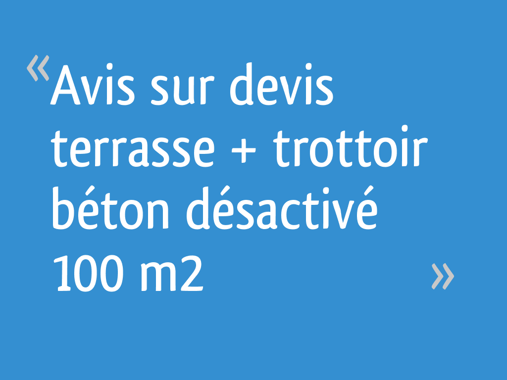 Avis sur devis terrasse + trottoir béton désactivé 100 m² - 6 messages