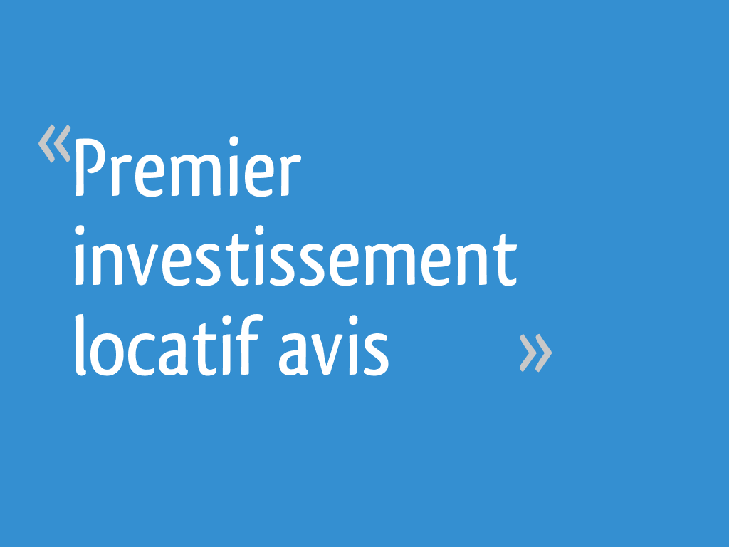 Premier Investissement Locatif Avis 11 Messages