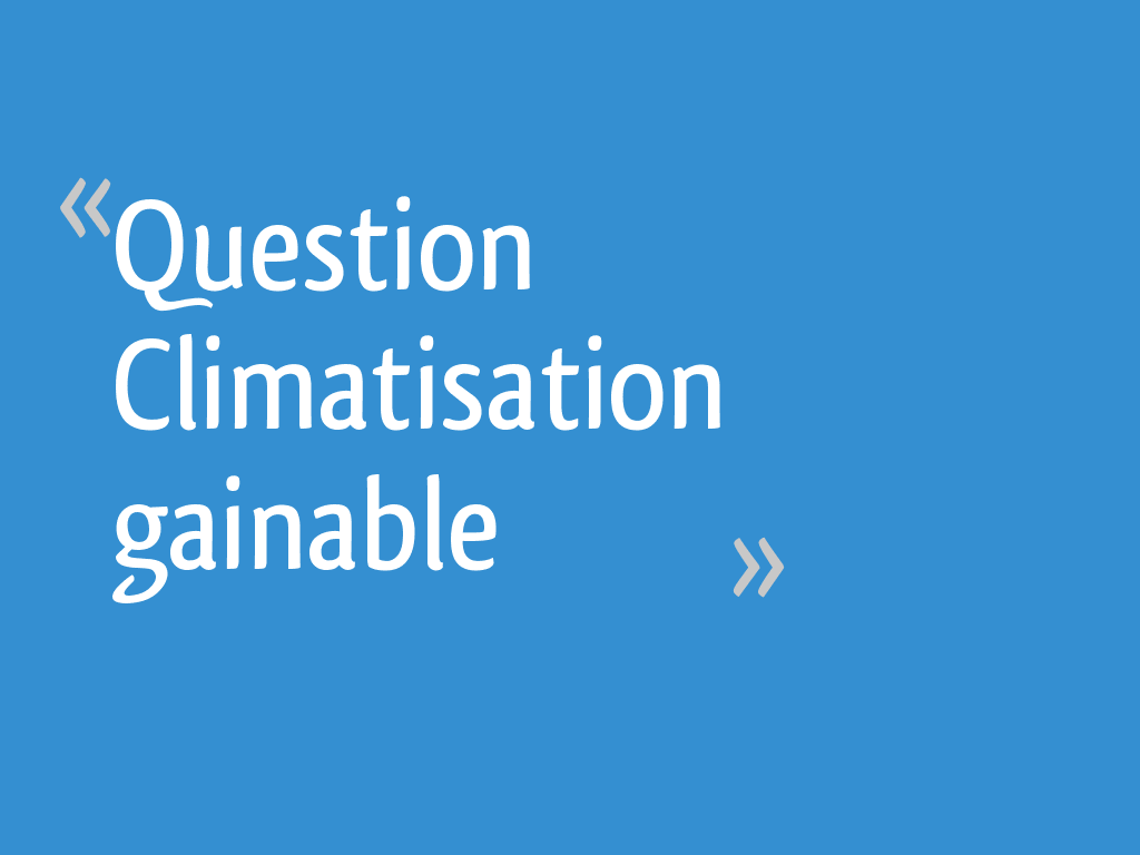 Climatisation gainable : 10 questions pour bien choisir