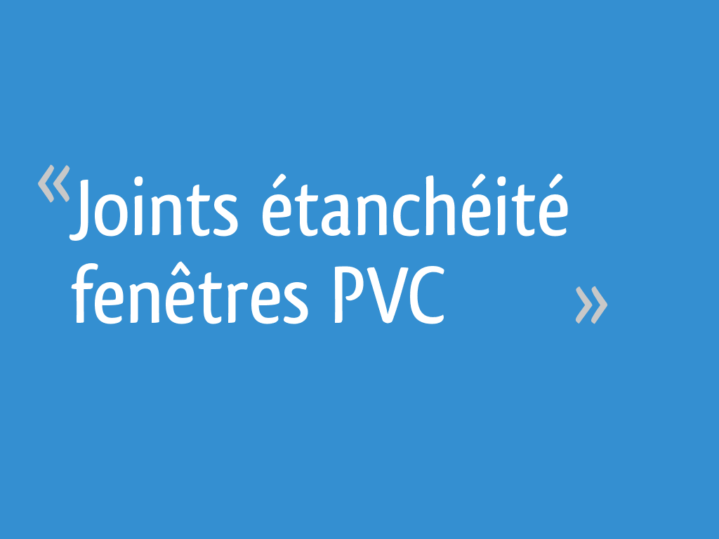 Quand faut-il remplacer les joints d'une fenêtre en PVC ? - Budvar