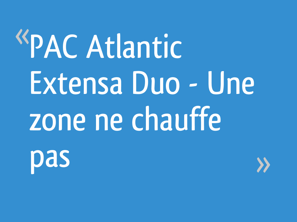 Pac Atlantic Extensa Duo Une Zone Ne Chauffe Pas 19 Messages