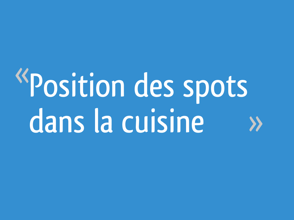 Position des spots dans la cuisine [Résolu] - 10 messages