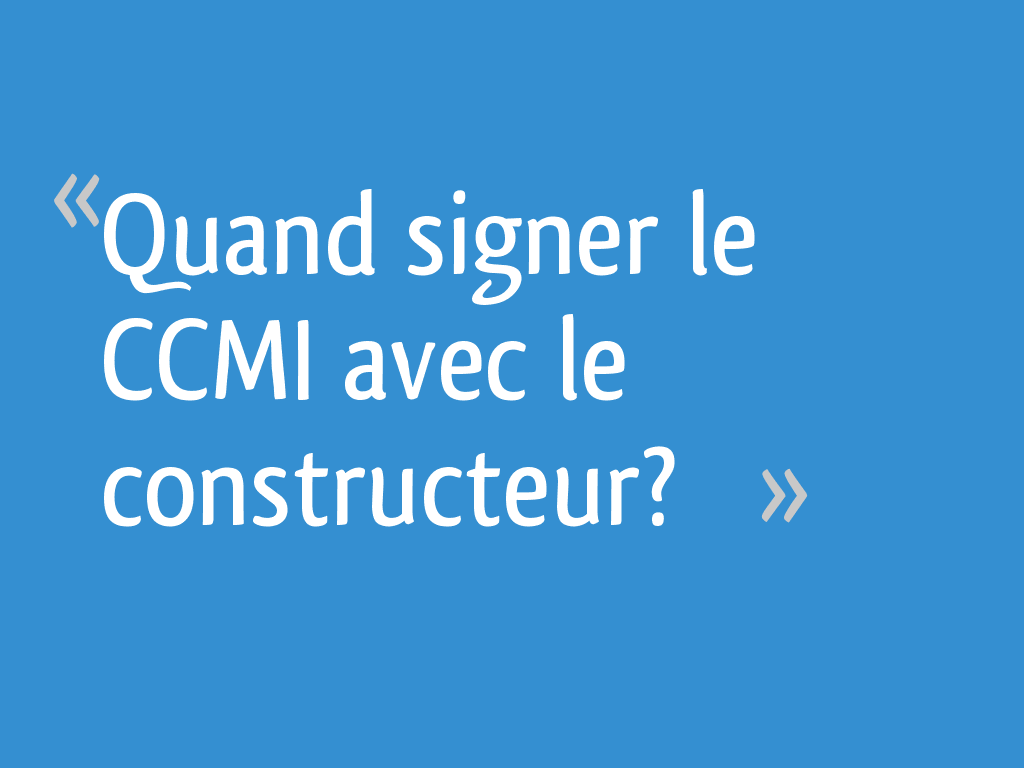 quand signer le ccmi 