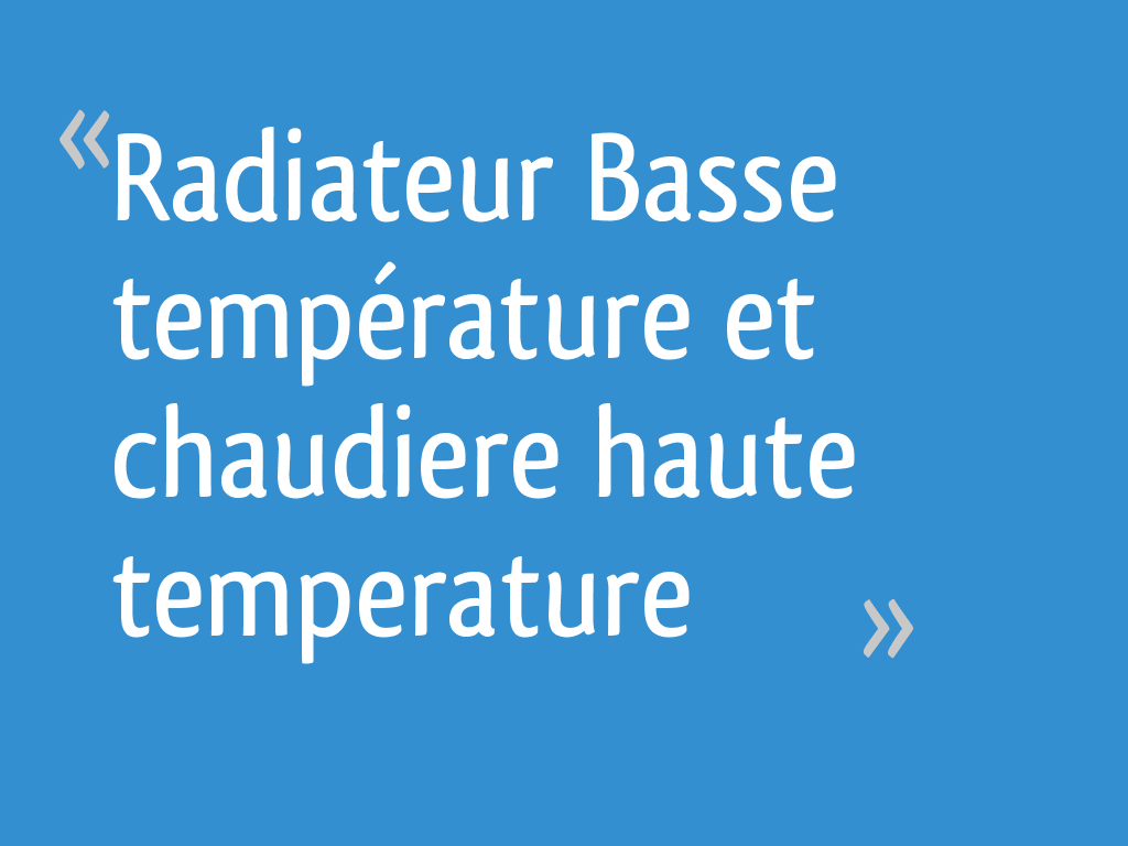 différence radiateur basse température et haute température