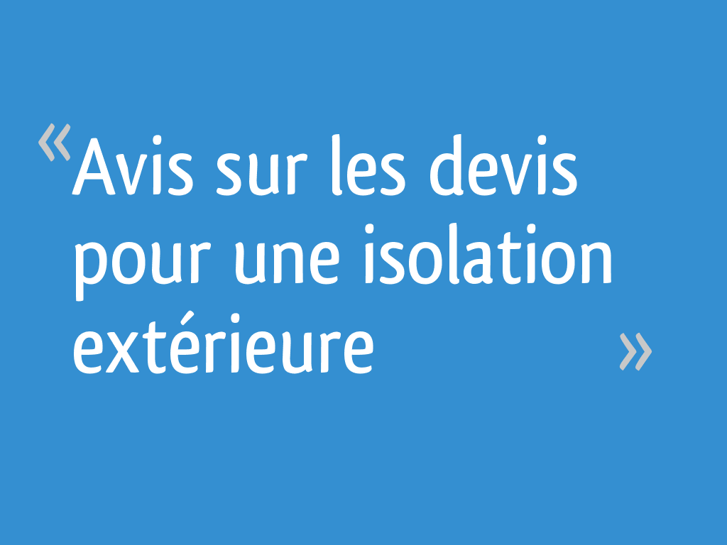 Avis sur les devis pour une isolation extérieure  9 messages