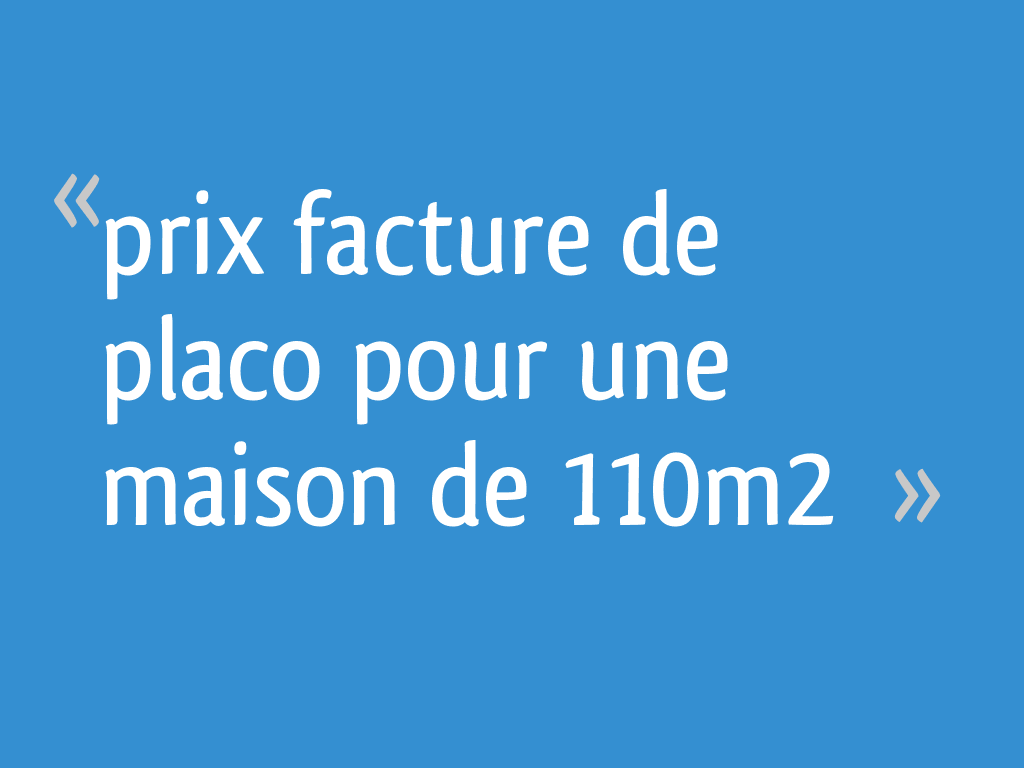 Prix Facture De Placo Pour Une Maison De 110m2 27 Messages