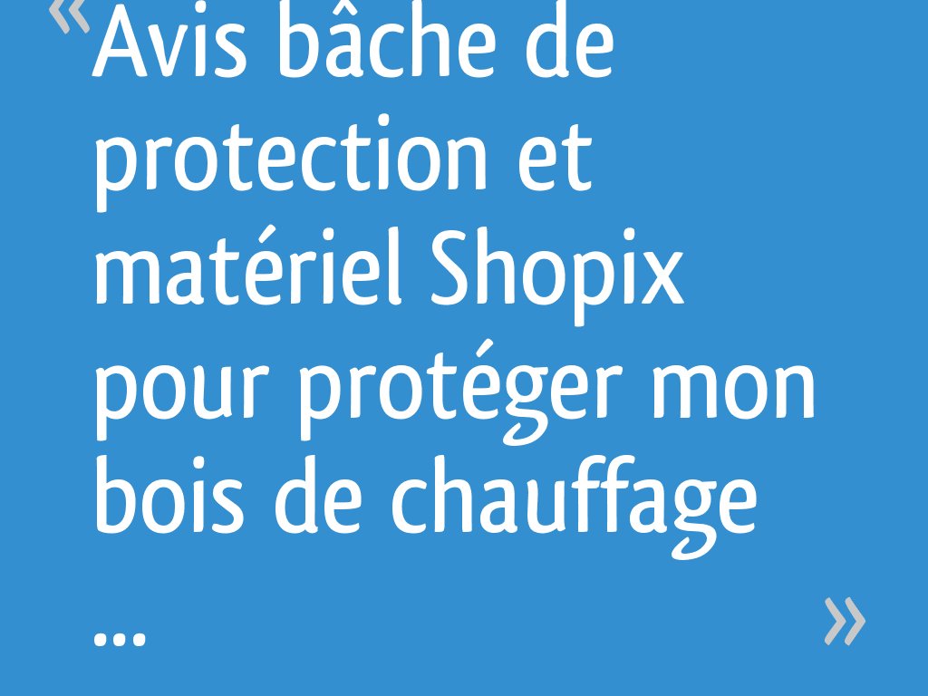 Avis b che de protection et mat riel Shopix pour prot ger mon bois