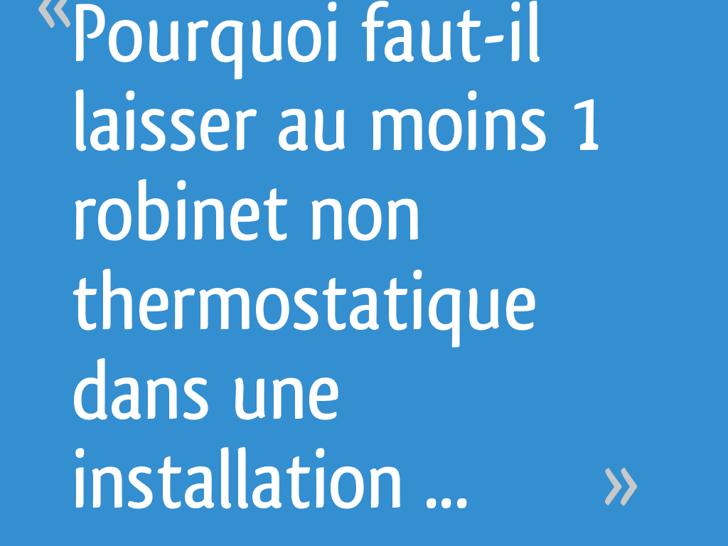 Pourquoi laisser un radiateur sans robinet thermostatique ? - Bienmoinscher