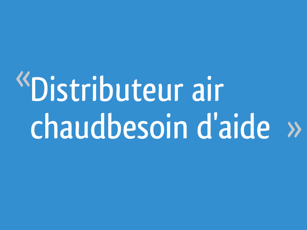 Bien choisir mon distributeur air chaud - Nather