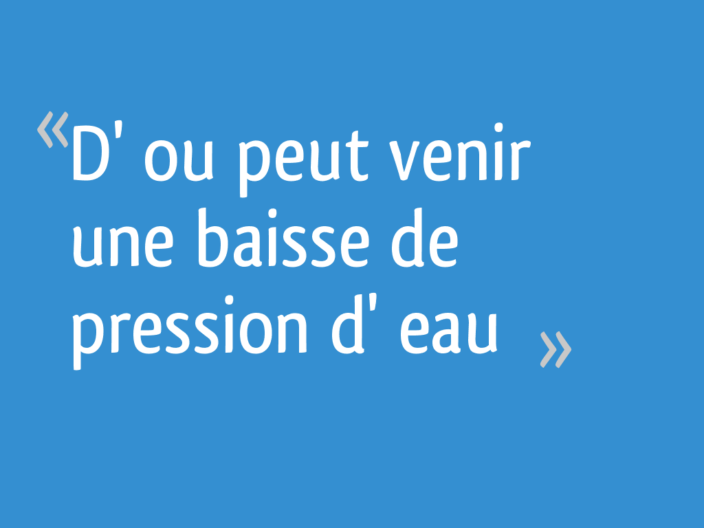 D Ou Peut Venir Une Baisse De Pression D Eau